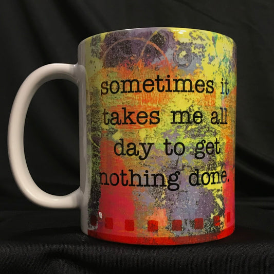 Mug text says "Sometimes it takes me all day to get nothing done." 